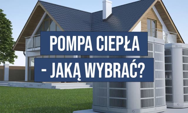 Jaką pompę ciepła do domu wybrać, aby zaoszczędzić na kosztach? Jaką pompę ciepła do domu wybrać, aby zaoszczędzić na kosztach?