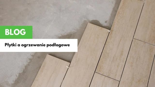 Jaka grubość gresu na ogrzewanie podłogowe, aby uniknąć problemów? Jaka grubość gresu na ogrzewanie podłogowe, aby uniknąć problemów?